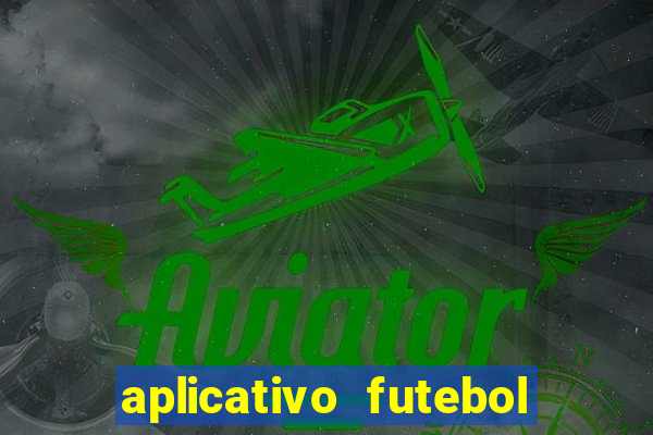 aplicativo futebol da hora